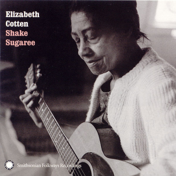 Elizabeth Cotten|Shake Sugaree Elizabeth Cotten|Shake Sugaree