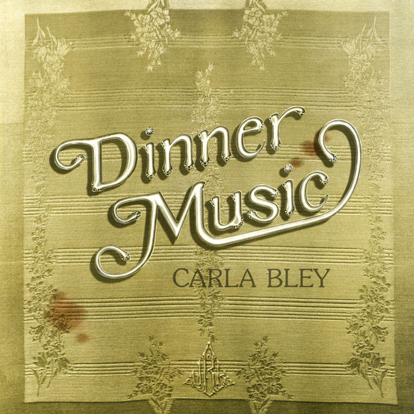Dinner Music, Carla Bley - Qobuz