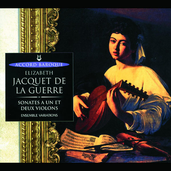 Ensemble Variations|Jacquet de La Guerre: Sonates à un et deux violons avec viole ou violoncelle obligé