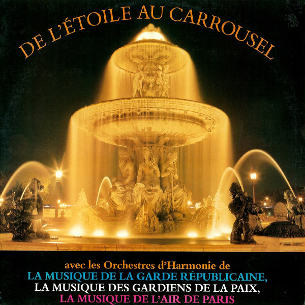 La Musique De La Garde Républicaine - De l'étoile au carrousel La Musique De La Garde Républicaine - De l'étoile au carrousel