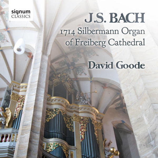 David Goode|J.S. Bach: The Organ of Freiberg Cathedral, Germany