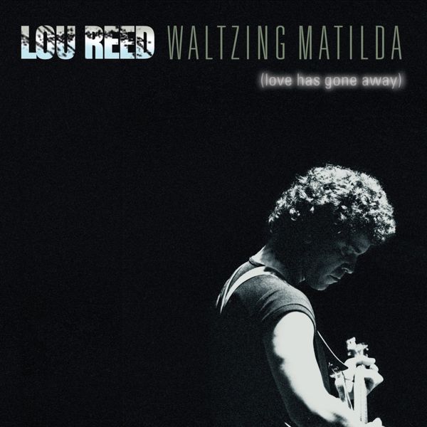 Lou Reed - Waltzing Matilda (Love Has Gone Away) Lou Reed - Waltzing Matilda (Love Has Gone Away)