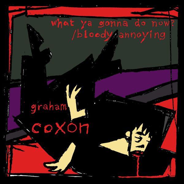Graham Coxon - What Ya Gonna Do Now? Graham Coxon - What Ya Gonna Do Now?