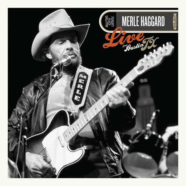 Merle Haggard - Live from Austin, TX Merle Haggard - Live from Austin, TX