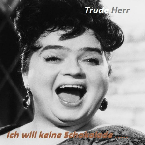 Trude Herr|Ich will keine Schokolade......