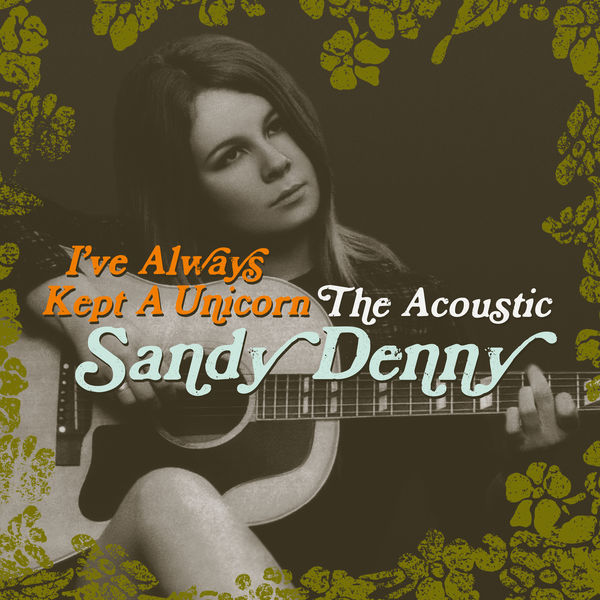 サンディ・デニー|I've Always Kept A Unicorn - The Acoustic Sandy Denny