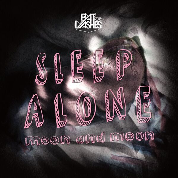 Bat For Lashes|Sleep Alone / Moon and Moon