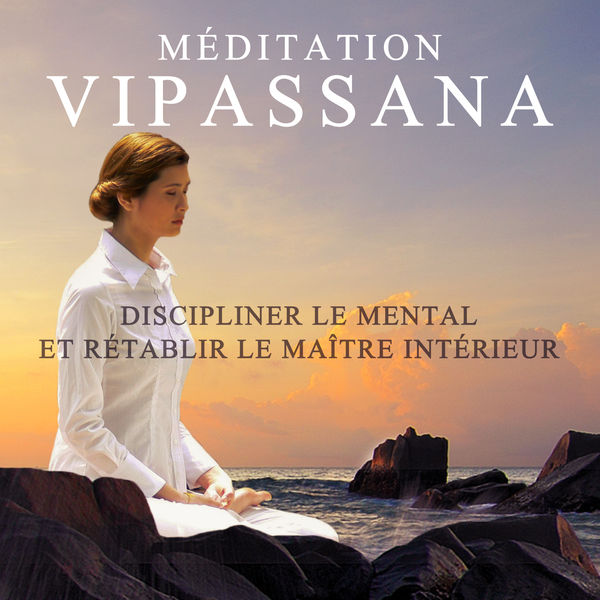 Musique apaisante de fond new age - Méditation Vipassana: Discipliner le mental et rétablir le maître intérieur Musique apaisante de fond new age - Méditation Vipassana: Discipliner le mental et rétablir le maître intérieur