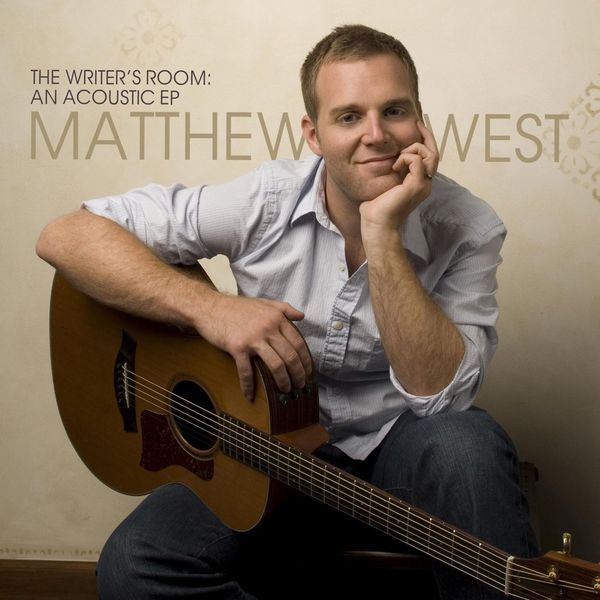 Matthew West - The Writer's Room: An Acoustic EP Matthew West - The Writer's Room: An Acoustic EP