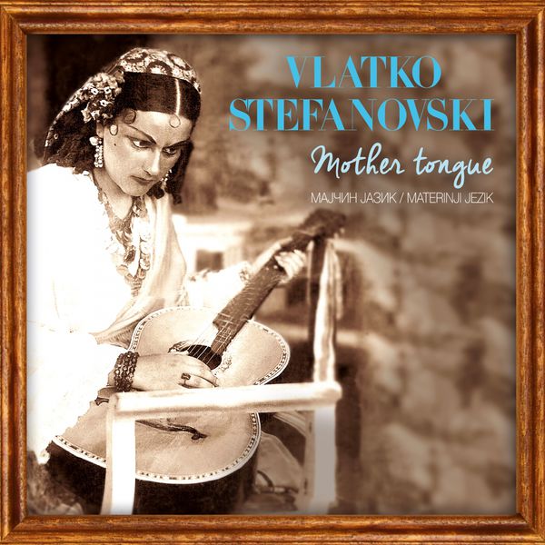 Vlatko Stefanovski - Mother Tongue Vlatko Stefanovski - Mother Tongue