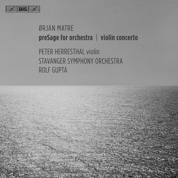 Peter Herresthal - Ørjan Matre: PreSage & Violin Concerto Peter Herresthal - Ørjan Matre: PreSage & Violin Concerto