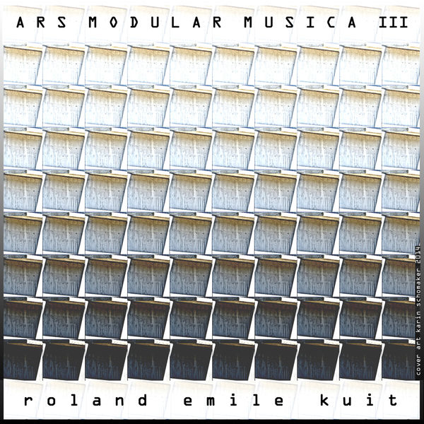 Roland Emile Kuit - Ars Modular Musica III Roland Emile Kuit - Ars Modular Musica III