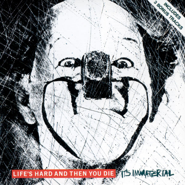 It's Immaterial|Life's Hard And Then You Die It's Immaterial|Life's Hard And Then You Die