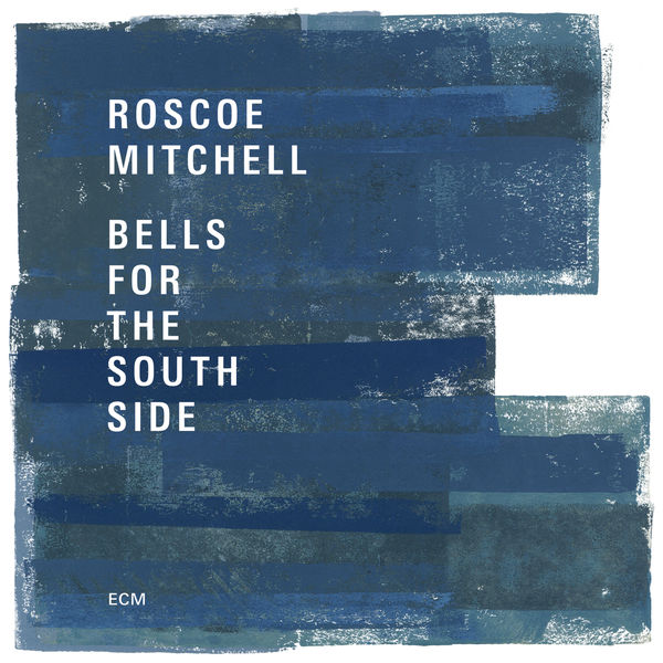Roscoe Mitchell - Bells For The South Side Roscoe Mitchell - Bells For The South Side