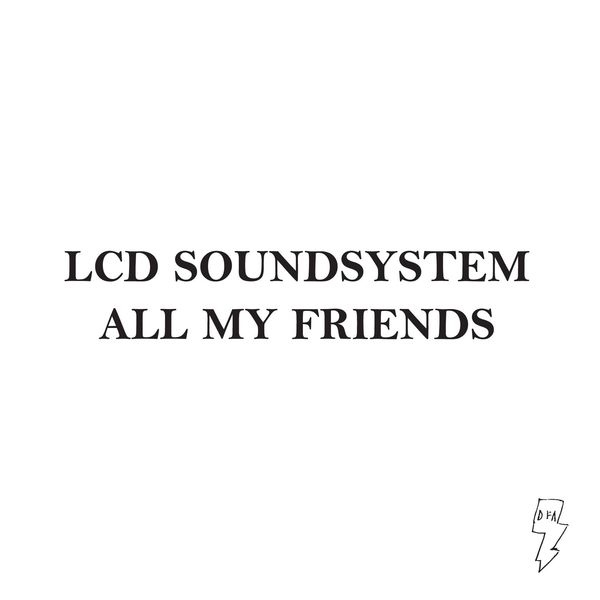 LCD Soundsystem - All My Friends LCD Soundsystem - All My Friends