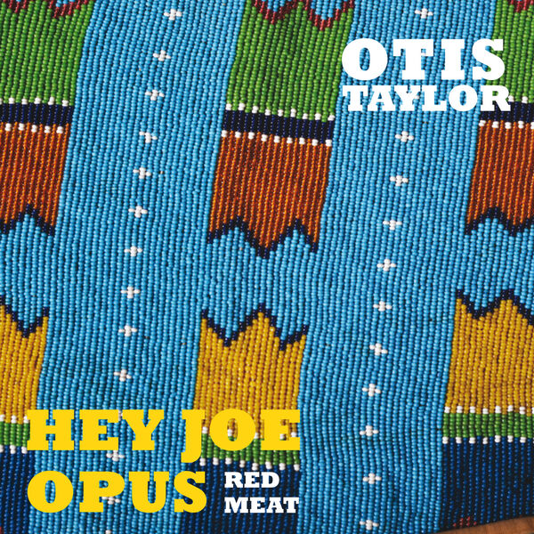 Otis Taylor - Hey Joe Opus Red Meat Otis Taylor - Hey Joe Opus Red Meat