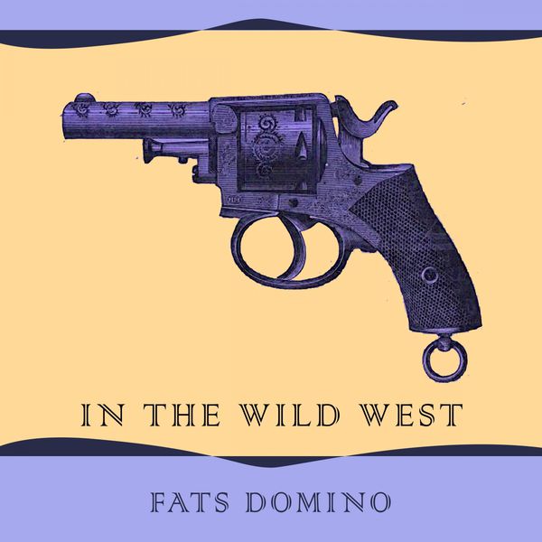 Fats Domino - In The Wild West Fats Domino - In The Wild West