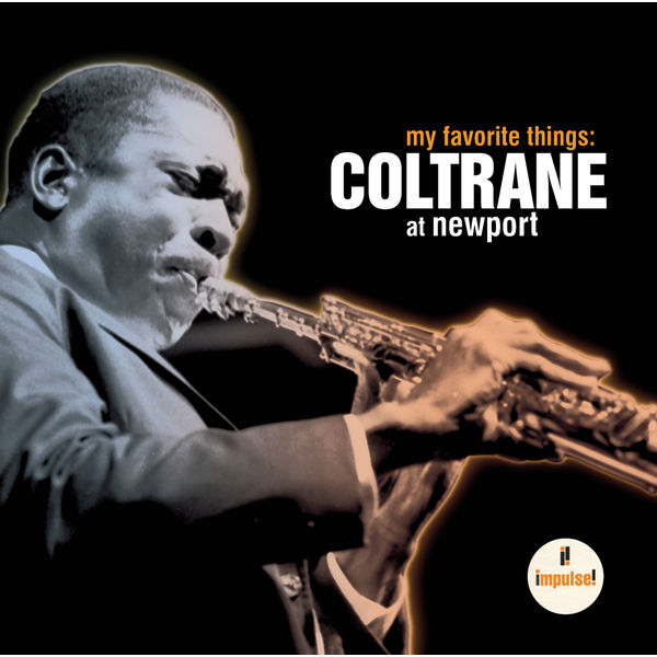 John Coltrane - My Favorite Things: Coltrane At Newport John Coltrane - My Favorite Things: Coltrane At Newport