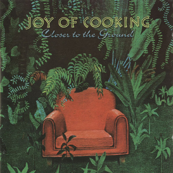 Joy Of Cooking - Closer To The Ground Joy Of Cooking - Closer To The Ground