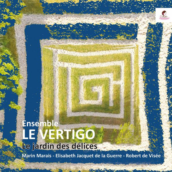 Ensemble Le Vertigo - Le Jardin des délices (Marais, Visée, Jacquet de la Guerre) Ensemble Le Vertigo - Le Jardin des délices (Marais, Visée, Jacquet de la Guerre)