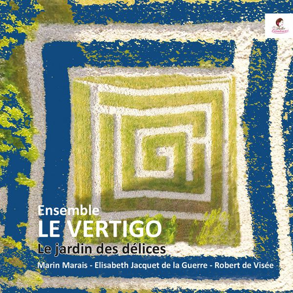 Ensemble Le Vertigo|Le Jardin des délices (Marais, Visée, Jacquet de la Guerre)