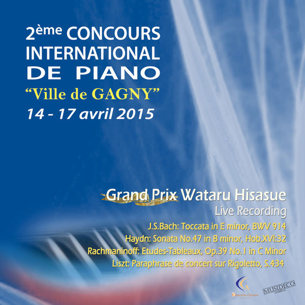 Wataru Hisasue - Grand Prix du Concours International de Piano “Ville de Gagny”, édition 2015 (Live Recording) Wataru Hisasue - Grand Prix du Concours International de Piano “Ville de Gagny”, édition 2015 (Live Recording)