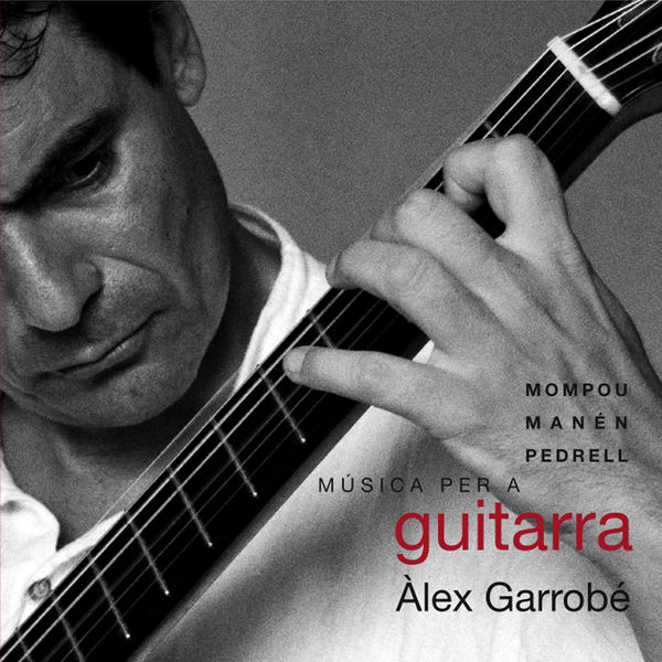 Alex Garrobe|Mompou, Manén, Pedrell: Música per a Guitarra