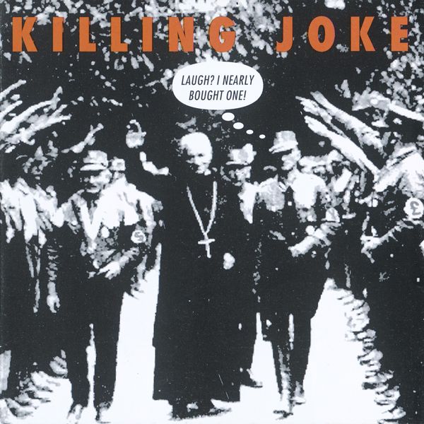 Killing Joke - Laugh? I Nearly Bought One! Killing Joke - Laugh? I Nearly Bought One!