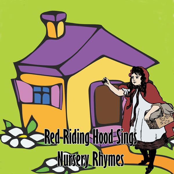 Red Riding Hood Sings Nursery Rhymes, Baby Lullaby - Qobuz