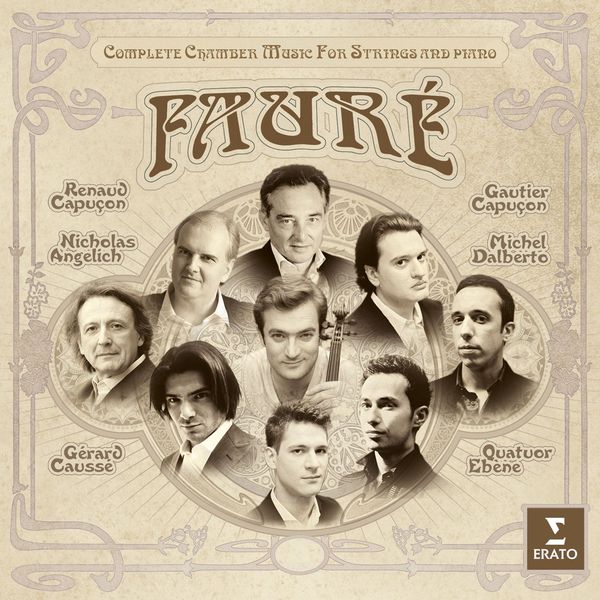 Renaud Capuçon/Gautier Capuçon/Nicholas Angelich/Quatuor Ébène/Gérard Caussé - Fauré : Complete chamber music for strings & piano Renaud Capuçon/Gautier Capuçon/Nicholas Angelich/Quatuor Ébène/Gérard Caussé - Fauré : Complete chamber music for strings & piano