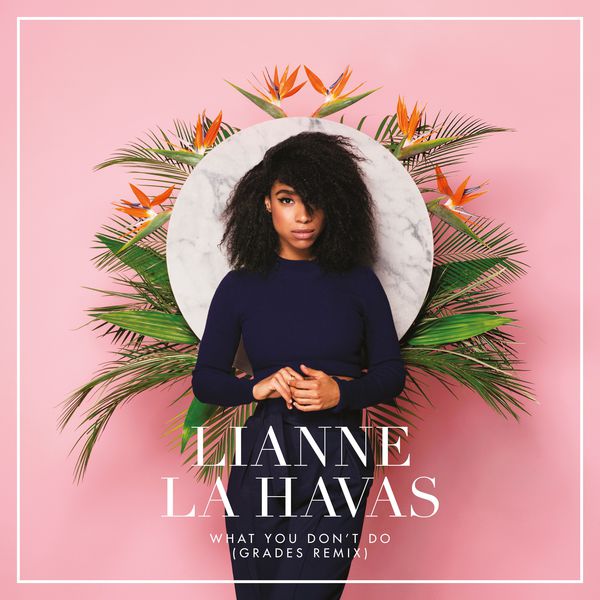 Lianne La Havas|What You Don't Do  (GRADES Remix)