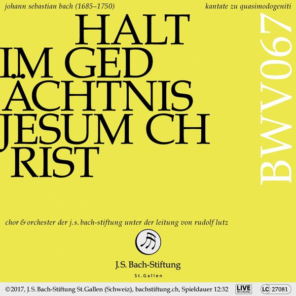 Chor & Orchester der J.S. Bach-Stiftung|Bachkantate, BWV 67 - Halt im Gedächtnis Jesum Christ Chor & Orchester der J.S. Bach-Stiftung|Bachkantate, BWV 67 - Halt im Gedächtnis Jesum Christ
