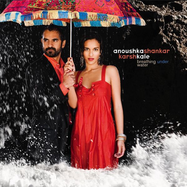 Anoushka Shankar - Breathing Under Water Anoushka Shankar - Breathing Under Water