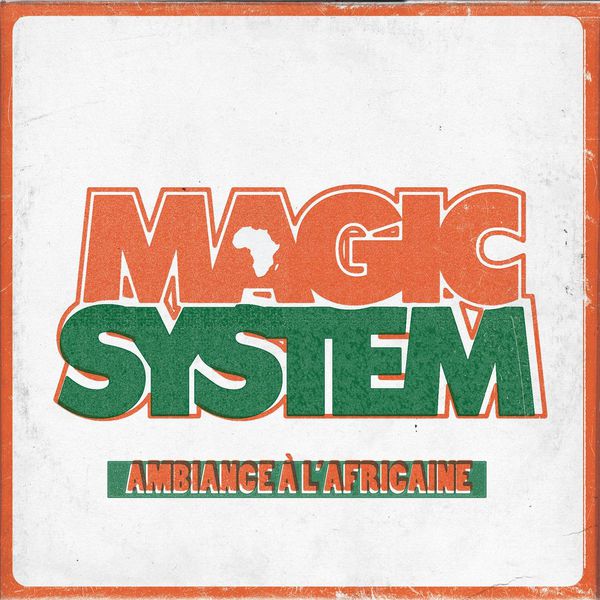Ambiance à l' Africaine | Magic System – Télécharger et écouter l'album