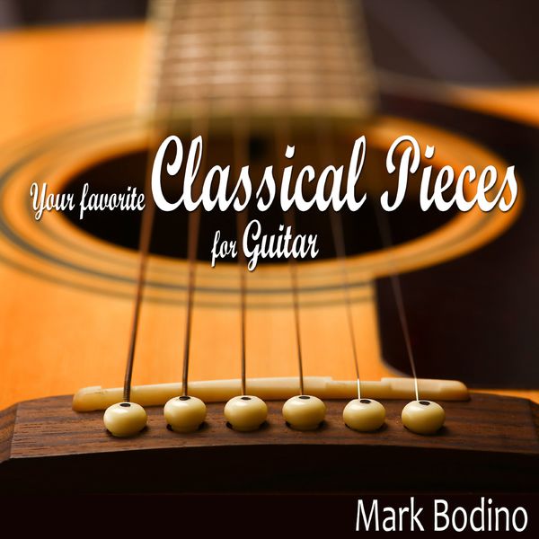 Mark Bodino|Your Favorite Classical Pieces for Guitar