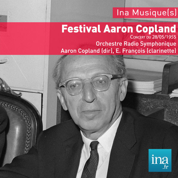 Aaron Copland|Festival Aaron Copland, Concert du 28/05/1955, Orchestre Radio Symphonique, Aaron Copland (dir), E. François (clarinette)