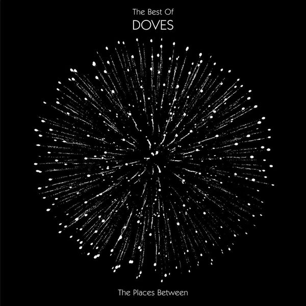 Doves - The Places Between : The Best Of Doves Doves - The Places Between : The Best Of Doves