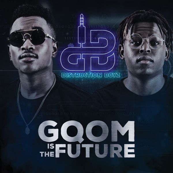 Distruction Boyz - Gqom Is the Future Distruction Boyz - Gqom Is the Future