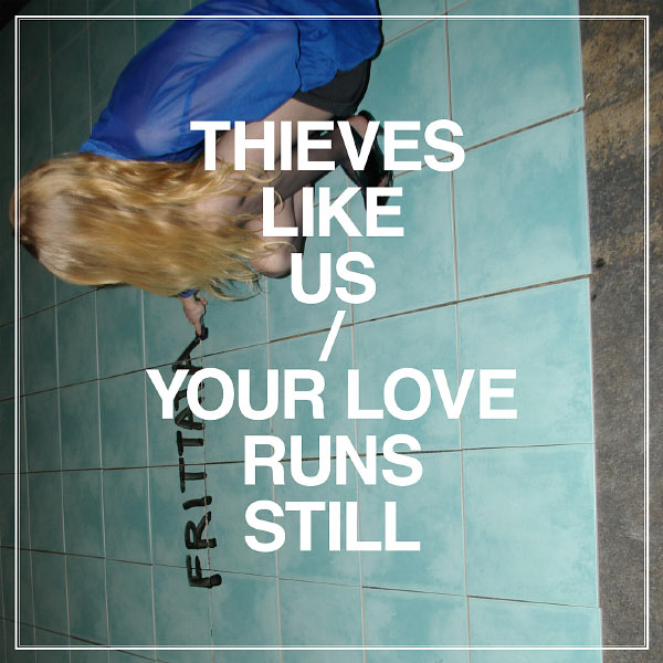 Thieves Like Us - Your Love Runs Still Thieves Like Us - Your Love Runs Still