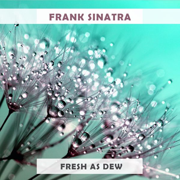 Frank Sinatra - Fresh As Dew Frank Sinatra - Fresh As Dew