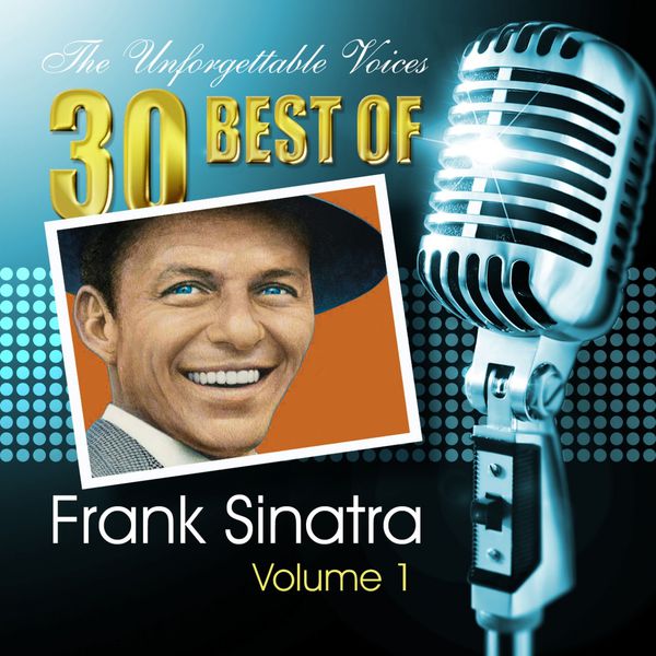 Frank Sinatra - The Unforgettable Voices: 30 Best of Frank Sinatra Vol. 1 Frank Sinatra - The Unforgettable Voices: 30 Best of Frank Sinatra Vol. 1