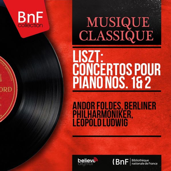 Andor Földes, Berliner Philharmoniker, Leopold Ludwig - Liszt: Concertos pour piano Nos. 1 & 2 (Mono Version) Andor Földes, Berliner Philharmoniker, Leopold Ludwig - Liszt: Concertos pour piano Nos. 1 & 2 (Mono Version)