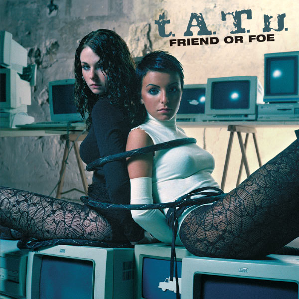 t.A.T.u. - Friend Or Foe t.A.T.u. - Friend Or Foe