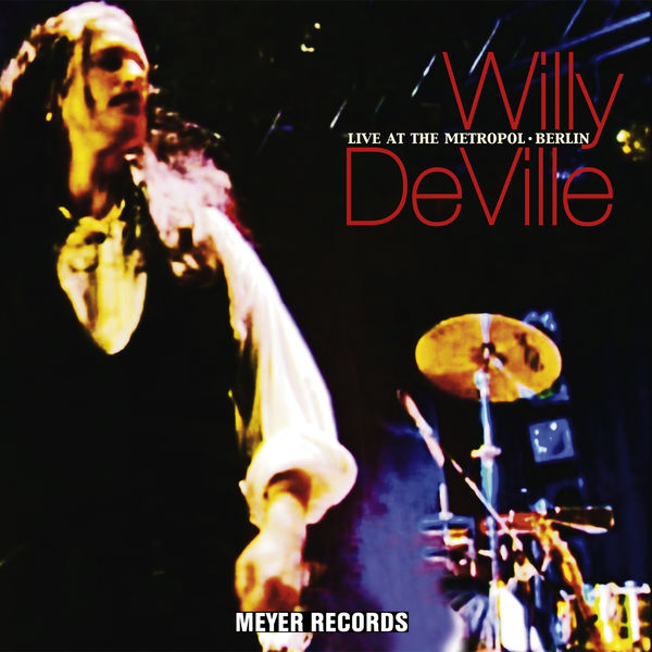 Willy DeVille - Live At the Metropol - Berlin Willy DeVille - Live At the Metropol - Berlin