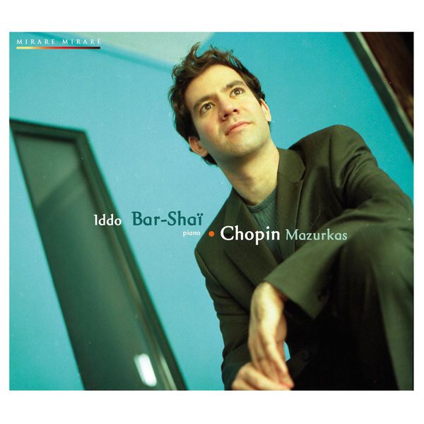 Iddo Bar-Shaï|Chopin : Mazurkas (Iddo Bar-Shaï, piano) Iddo Bar-Shaï|Chopin : Mazurkas (Iddo Bar-Shaï, piano)