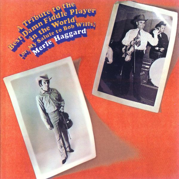 Merle Haggard & The Strangers|A Tribute To The Best Damn Fiddle Player In The World (Or My Salute To Bob Wills) Merle Haggard & The Strangers|A Tribute To The Best Damn Fiddle Player In The World (Or My Salute To Bob Wills)