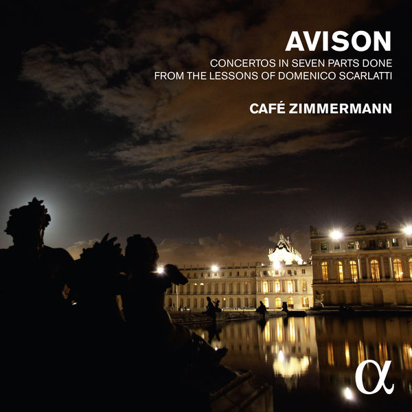 Café Zimmermann - Ch. Avison: Concerti Grossi after D. Scarlatti Café Zimmermann - Ch. Avison: Concerti Grossi after D. Scarlatti