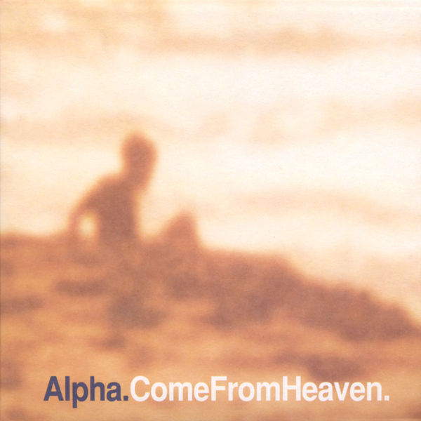 Alpha - Come From Heaven Alpha - Come From Heaven