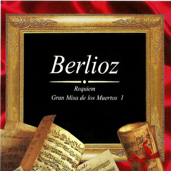 Hector Berlioz - Berlioz: Gran Misa de los Muertos Hector Berlioz - Berlioz: Gran Misa de los Muertos