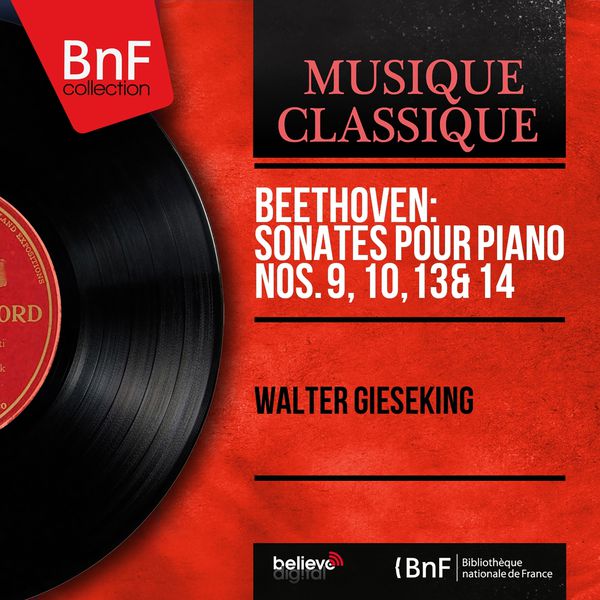 Walter Gieseking - Beethoven: Sonates pour piano Nos. 9, 10, 13 & 14 (Stereo Version) Walter Gieseking - Beethoven: Sonates pour piano Nos. 9, 10, 13 & 14 (Stereo Version)